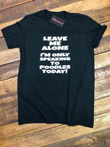ONLY SPEAKING TO POODLES TODAY T-SHIRT - BLACK