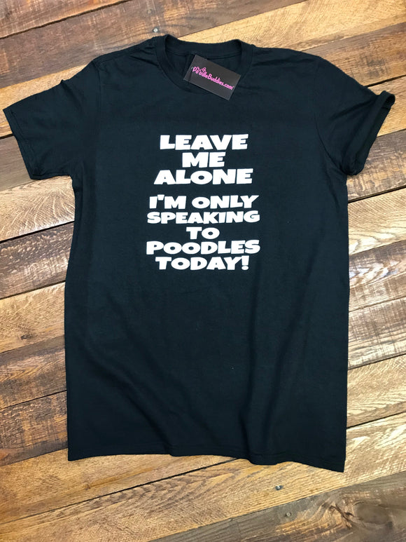 ONLY SPEAKING TO POODLES TODAY T-SHIRT - BLACK