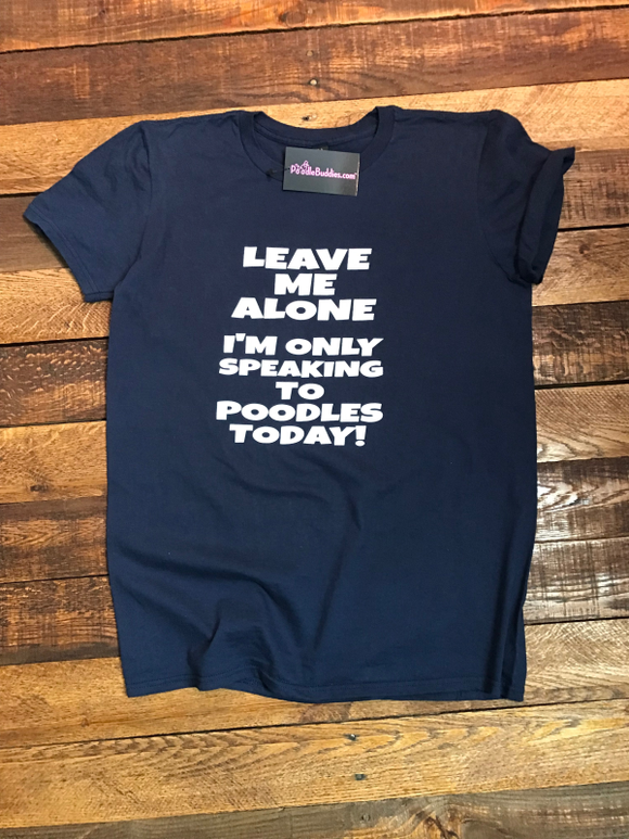 ONLY SPEAKING TO POODLES TODAY T-SHIRT - NAVY BLUE