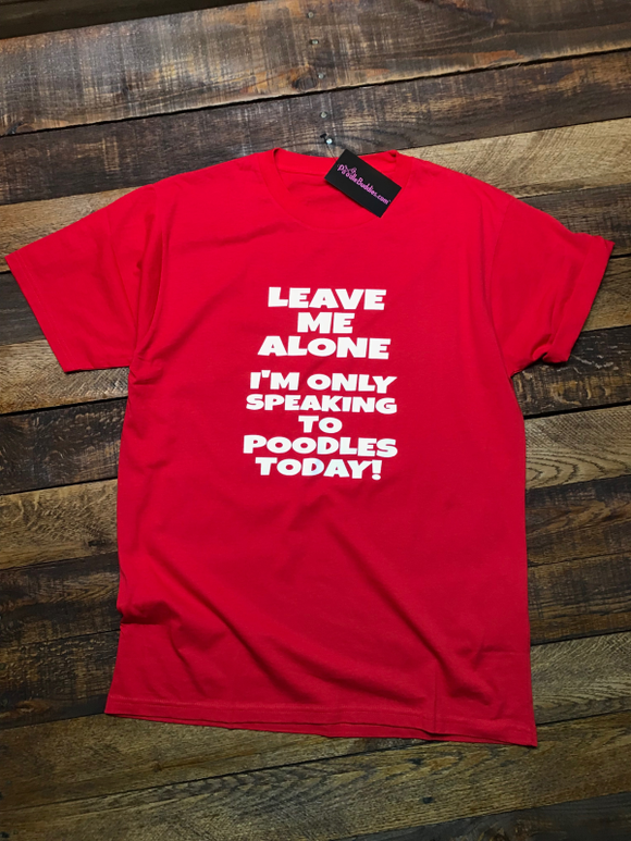 ONLY SPEAKING TO POODLES TODAY T-SHIRT - RED