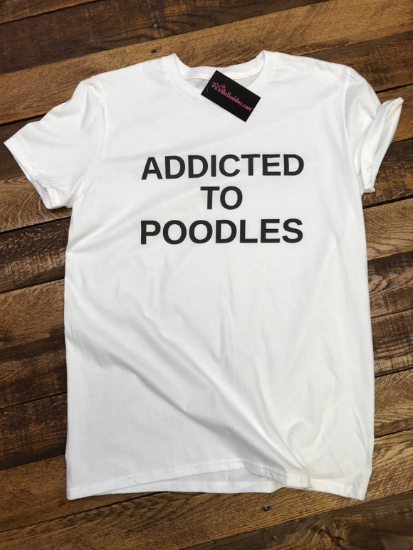 ADDICTED TO POODLES T-SHIRT - WHITE