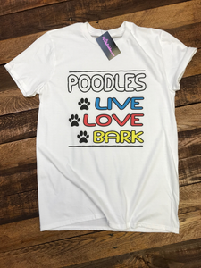 POODLES - LIVE - LOVE - BARK - T-SHIRT - WHITE