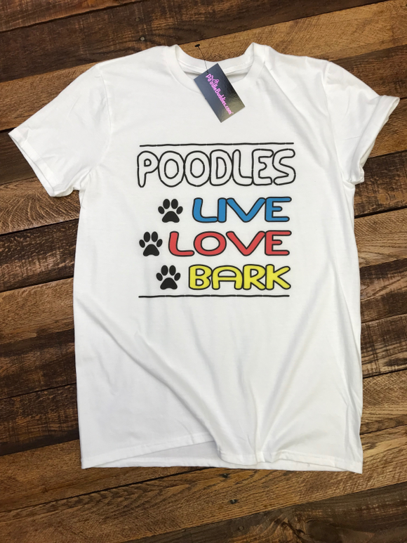 POODLES - LIVE - LOVE - BARK - T-SHIRT - WHITE