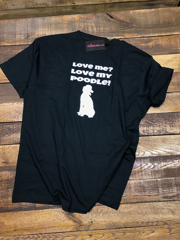 LOVE ME? LOVE MY POODLE! T-SHIRT - BLACK