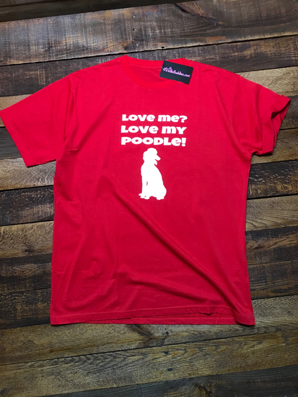 LOVE ME? LOVE MY POODLE! T-SHIRT - RED