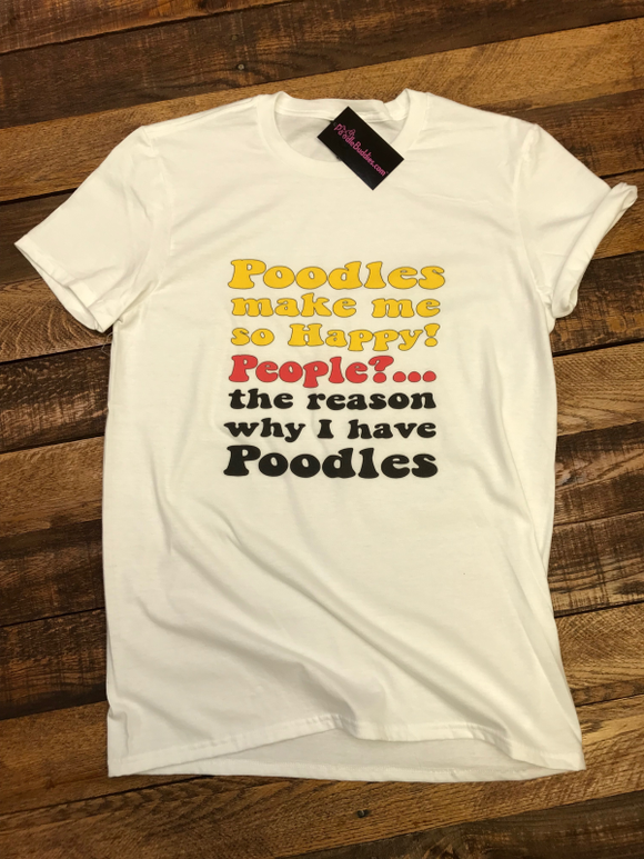 POODLES MAKE ME SO HAPPY! T-SHIRT - WHITE